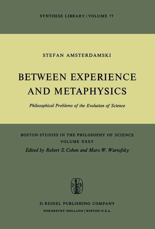 Book cover of Between Experience and Metaphysics: Philosophical Problems of the Evolution of Science (1975) (Boston Studies in the Philosophy and History of Science #35)