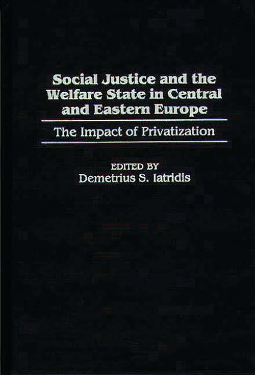 Book cover of Social Justice and the Welfare State in Central and Eastern Europe: The Impact of Privatization