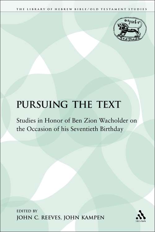 Book cover of Pursuing the Text: Studies in Honor of Ben Zion Wacholder on the Occasion of his Seventieth Birthday (The Library of Hebrew Bible/Old Testament Studies)