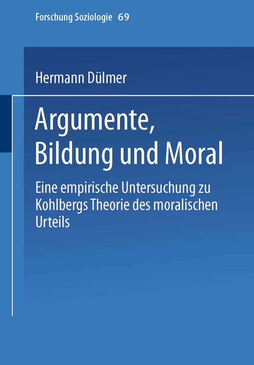 Book cover of Argumente, Bildung und Moral: Eine empirische Untersuchung zu Kohlbergs Theorie des moralischen Urteils (2001) (Forschung Soziologie #69)