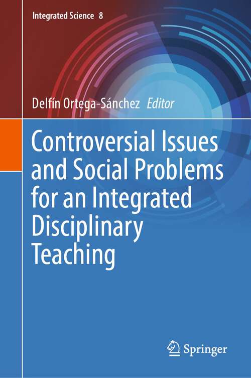 Book cover of Controversial Issues and Social Problems for an Integrated Disciplinary Teaching (1st ed. 2022) (Integrated Science #8)