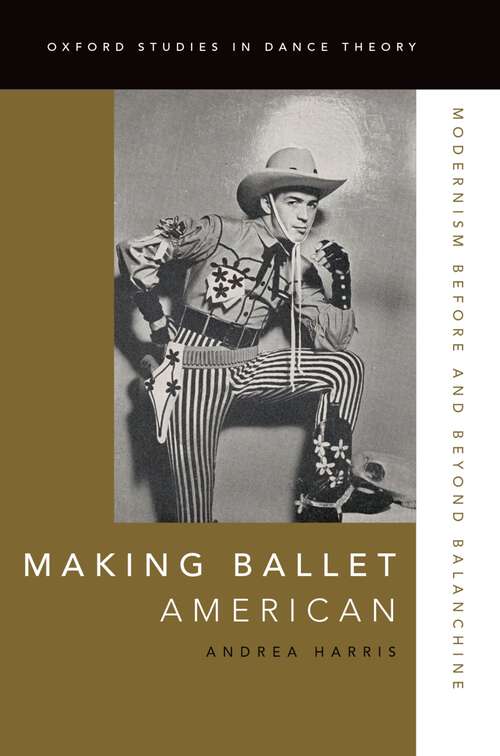 Book cover of MAKING BALLET OSDT C: Modernism Before and Beyond Balanchine (Oxford Studies in Dance Theory)