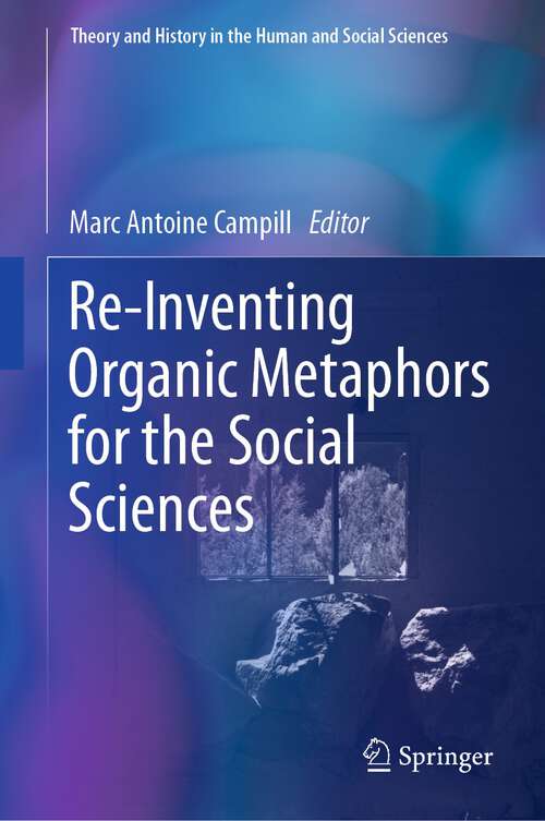 Book cover of Re-Inventing Organic Metaphors for the Social Sciences (1st ed. 2023) (Theory and History in the Human and Social Sciences)