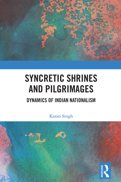 Book cover of Syncretic Shrines and Pilgrimages: Dynamics of Indian Nationalism