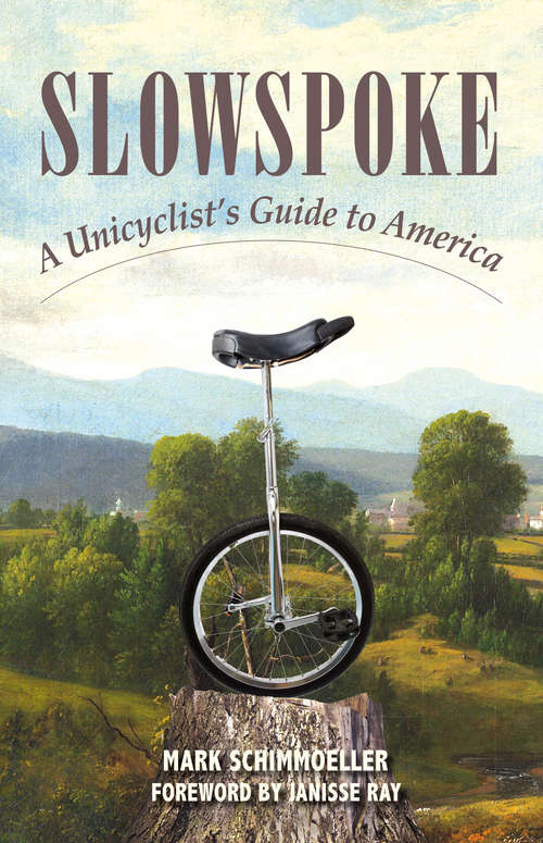Book cover of Slowspoke: A Unicyclist's Guide to America