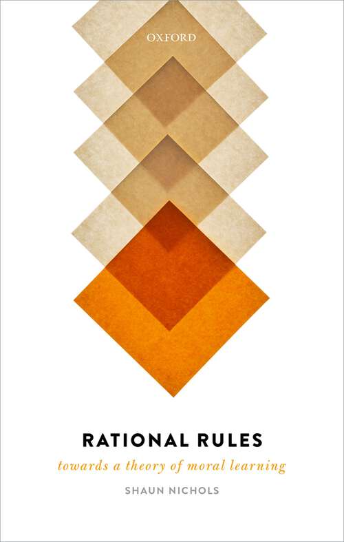 Book cover of Rational Rules: Towards a Theory of Moral Learning