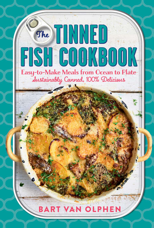 Book cover of The Tinned Fish Cookbook: Easy-to-Make Meals from Ocean to Plate—Sustainably Canned, 100% Delicious