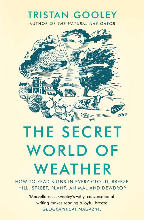 Book cover of The Secret World of Weather: How to Read Signs in Every Cloud, Breeze, Hill, Street, Plant, Animal, and Dewdrop
