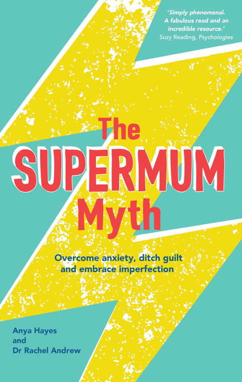 Book cover of The Supermum Myth: Become a happier mum by overcoming anxiety, ditching guilt and embracing imperfection using CBT and mindfulness techniques