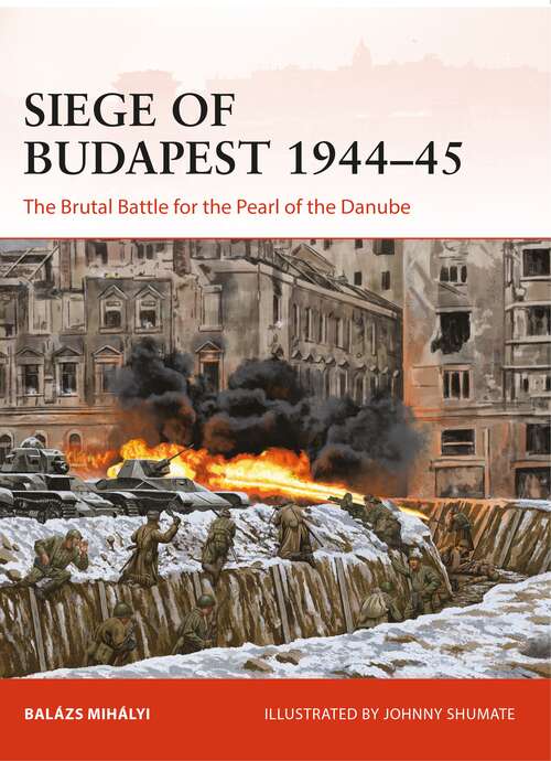 Book cover of Siege of Budapest 1944–45: The Brutal Battle for the Pearl of the Danube (Campaign)