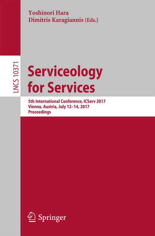 Book cover of Serviceology for Services: 5th International Conference, ICServ 2017, Vienna, Austria, July 12-14, 2017, Proceedings (Lecture Notes in Computer Science #10371)