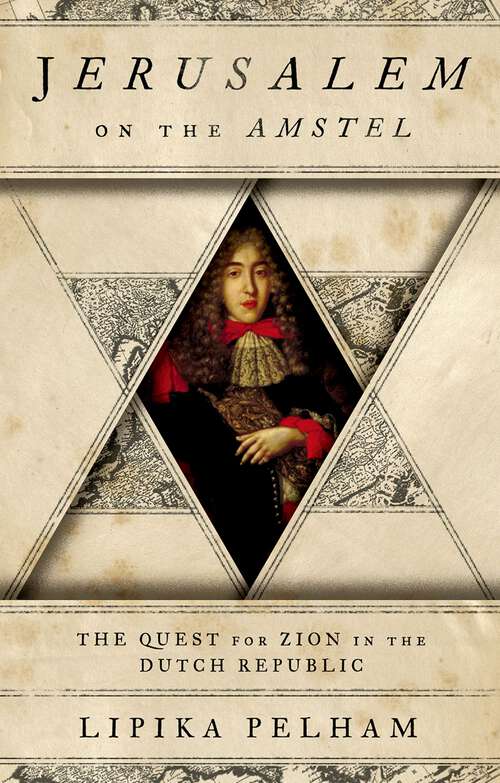 Book cover of Jerusalem on the Amstel: The Quest for Zion in the Dutch Republic