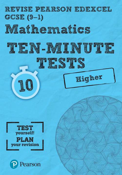 Book cover of Revise Edexcel GCSE Maths Ten-Minute Tests Higher Tier: for home learning, 2022 and 2023 assessments and exams (REVISE Edexcel GCSE Maths 2015)