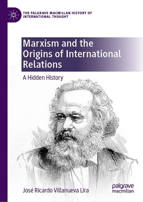 Book cover of Marxism and the Origins of International Relations: A Hidden History (1st ed. 2022) (The Palgrave Macmillan History of International Thought)