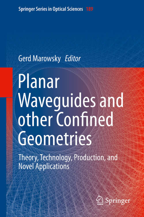 Book cover of Planar Waveguides and other Confined Geometries: Theory, Technology, Production, and Novel Applications (2015) (Springer Series in Optical Sciences #189)