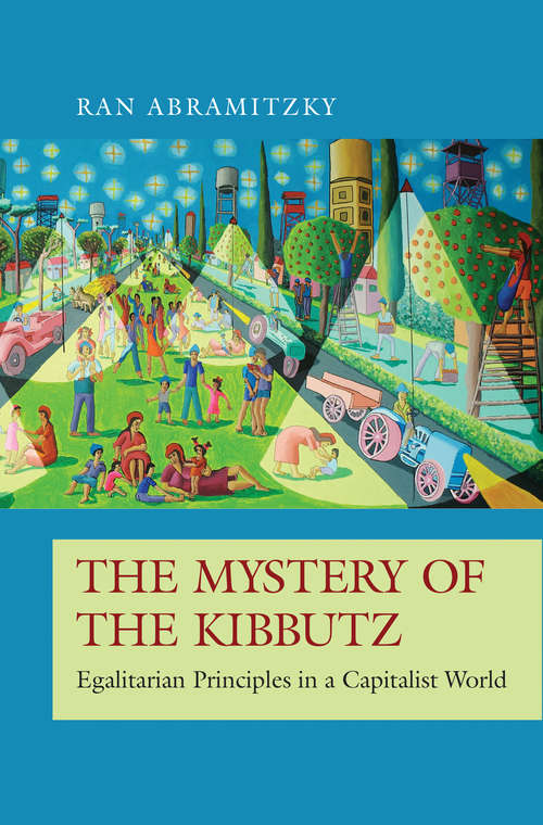 Book cover of The Mystery of the Kibbutz: Egalitarian Principles in a Capitalist World