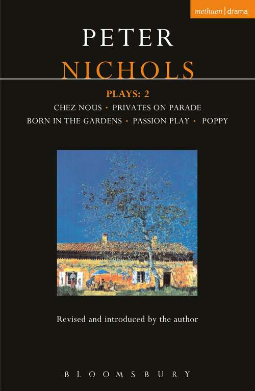 Book cover of Nichols Plays: Chez Nous; Privates on Parade; Born in the Gardens; Passion Play; Poppy (Contemporary Dramatists)