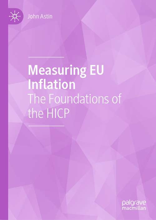 Book cover of Measuring EU Inflation: The Foundations of the HICP (1st ed. 2021)