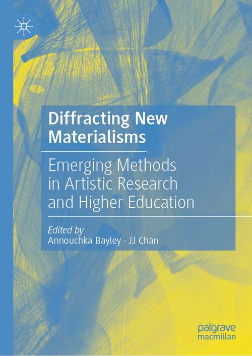 Book cover of Diffracting New Materialisms: Emerging Methods in Artistic Research and Higher Education (1st ed. 2023)