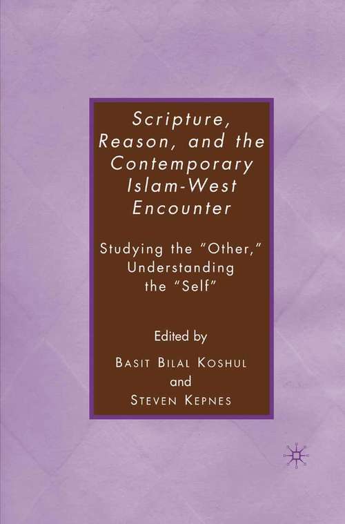 Book cover of Scripture, Reason, and the Contemporary Islam-West Encounter: Studying the “Other,” Understanding the “Self” (2007)