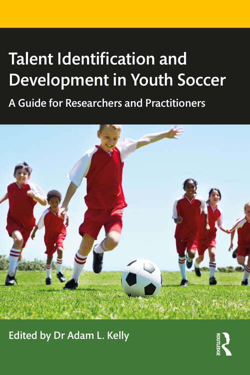 Book cover of Talent Identification and Development in Youth Soccer: A Guide for Researchers and Practitioners