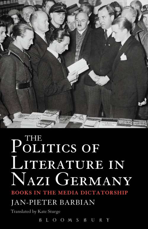 Book cover of The Politics of Literature in Nazi Germany: Books in the Media Dictatorship