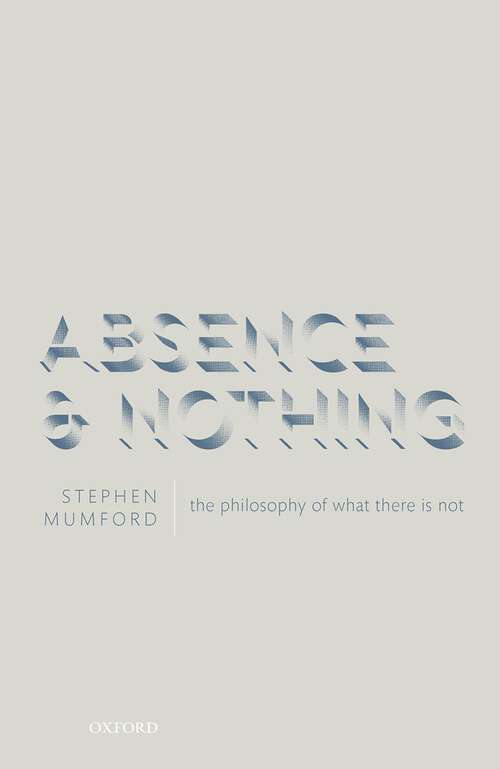 Book cover of Absence and Nothing: The Philosophy of What There is Not