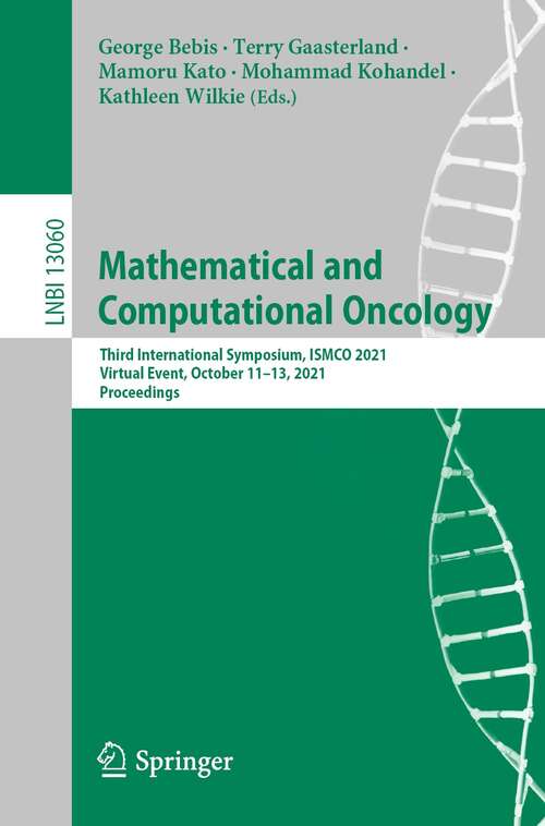Book cover of Mathematical and Computational Oncology: Third International Symposium, ISMCO 2021, Virtual Event, October 11–13, 2021, Proceedings (1st ed. 2021) (Lecture Notes in Computer Science #13060)