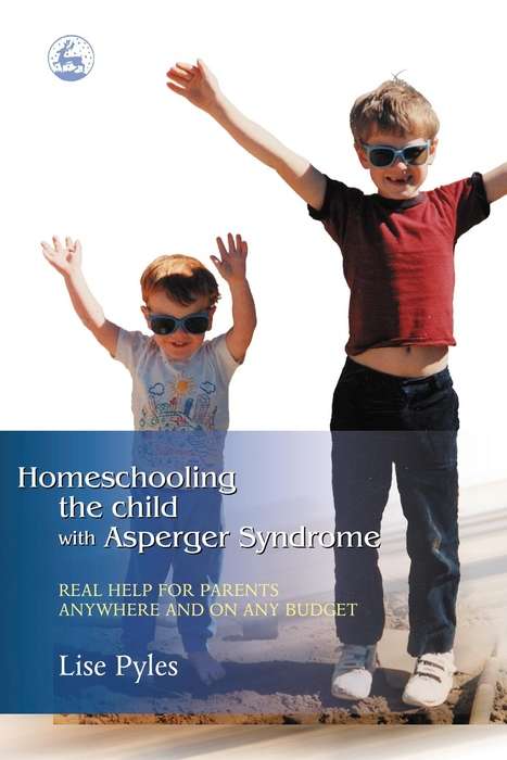 Book cover of Homeschooling the Child with Asperger Syndrome: Real Help for Parents Anywhere and On Any Budget