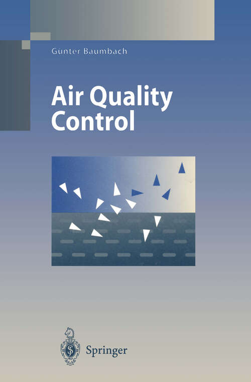 Book cover of Air Quality Control: Formation and Sources, Dispersion, Characteristics and Impact of Air Pollutants — Measuring Methods, Techniques for Reduction of Emissions and Regulations for Air Quality Control (1996) (Environmental Science and Engineering)