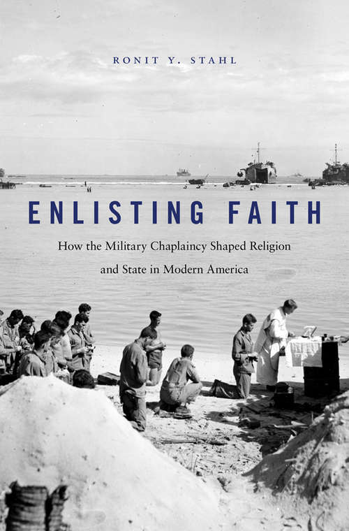Book cover of Enlising Faith: How the Military Chaplaincy Shaped Religion and State in Modern America