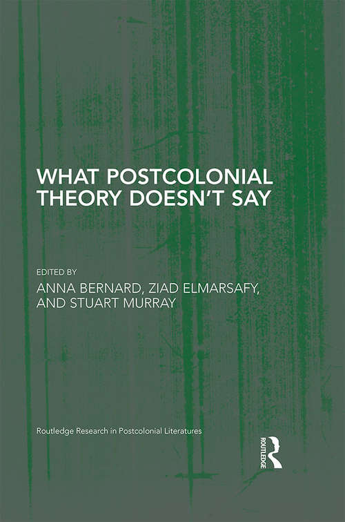 Book cover of What Postcolonial Theory Doesn't Say (Routledge Research in Postcolonial Literatures)