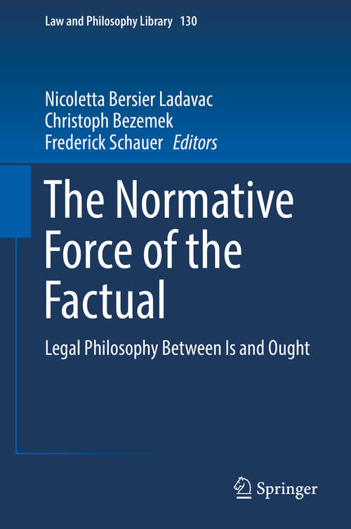 Book cover of The Normative Force of the Factual: Legal Philosophy Between Is and Ought (1st ed. 2019) (Law and Philosophy Library #130)
