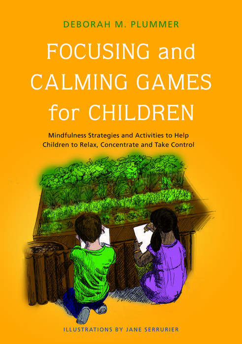 Book cover of Focusing and Calming Games for Children: Mindfulness Strategies and Activities to Help Children to Relax, Concentrate and Take Control (PDF)