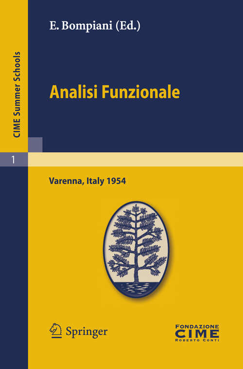 Book cover of Analisi Funzionale: Lectures given at a Summer School of the Centro Internazionale Matematico Estivo (C.I.M.E.) held in Varenna (Como), Italy, June, 9-18, 1954 (2012) (C.I.M.E. Summer Schools #1)