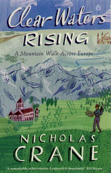 Book cover of Clear Waters Rising: A Mountain Walk Across Europe