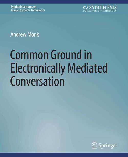 Book cover of Common Ground in Electronically Mediated Conversation (Synthesis Lectures on Human-Centered Informatics)