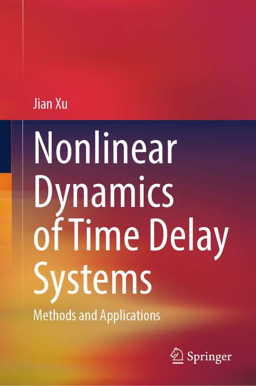 Book cover of Nonlinear Dynamics of Time Delay Systems: Methods and Applications (1st ed. 2024)