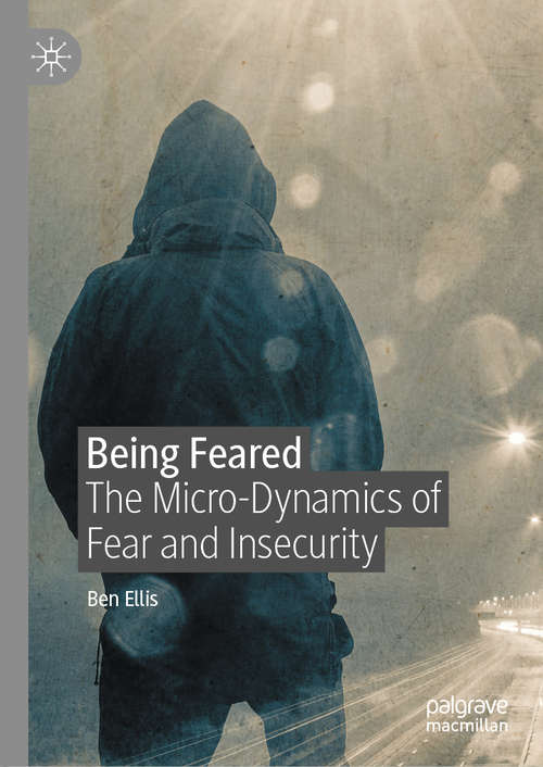 Book cover of Being Feared: The Micro-Dynamics of Fear and Insecurity (1st ed. 2020)