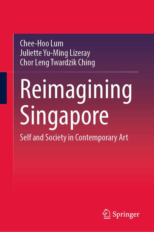 Book cover of Reimagining Singapore: Self and Society in Contemporary Art (1st ed. 2023)