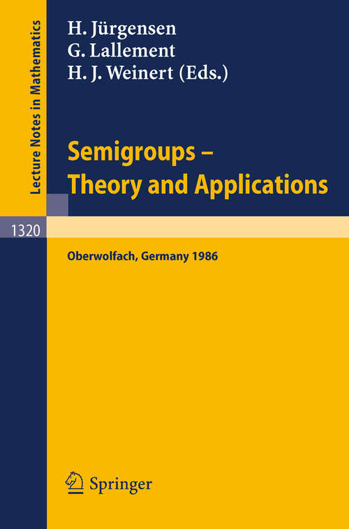 Book cover of Semigroups. Theory and Applications: Proceedings of a Conference held in Oberwolfach, FRG, Feb. 23 - Mar. 1, 1986 (1988) (Lecture Notes in Mathematics #1320)