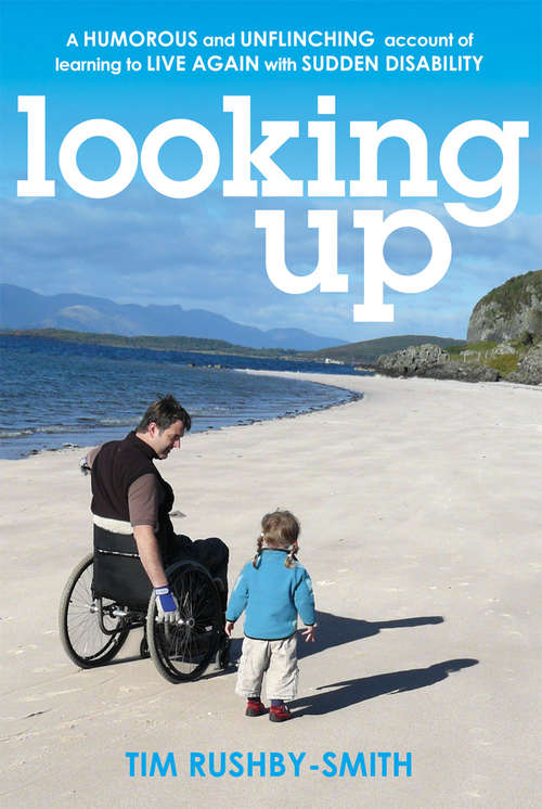 Book cover of Looking Up: A Humorous and Unflinching Account of Learning to Live Again With Sudden Disability