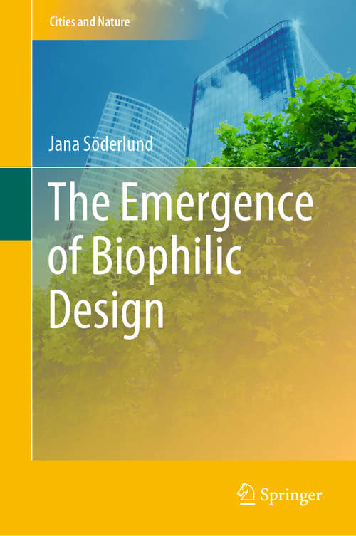 Book cover of The Emergence of Biophilic Design (1st ed. 2019) (Cities and Nature)