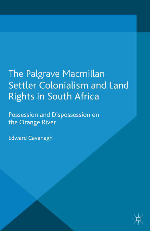 Book cover of Settler Colonialism and Land Rights in South Africa: Possession and Dispossession on the Orange River (2013)