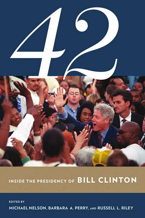 Book cover of 42: Inside the Presidency of Bill Clinton (Miller Center of Public Affairs Books)