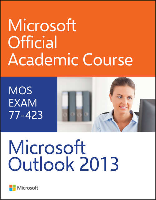 Book cover of 77-423 Microsoft Outlook 2013 (Microsoft Official Academic Course Series)