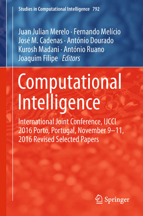 Book cover of Computational Intelligence: International Joint Conference, IJCCI 2016 Porto, Portugal, November 9–11, 2016 Revised Selected Papers (1st ed. 2019) (Studies in Computational Intelligence #792)