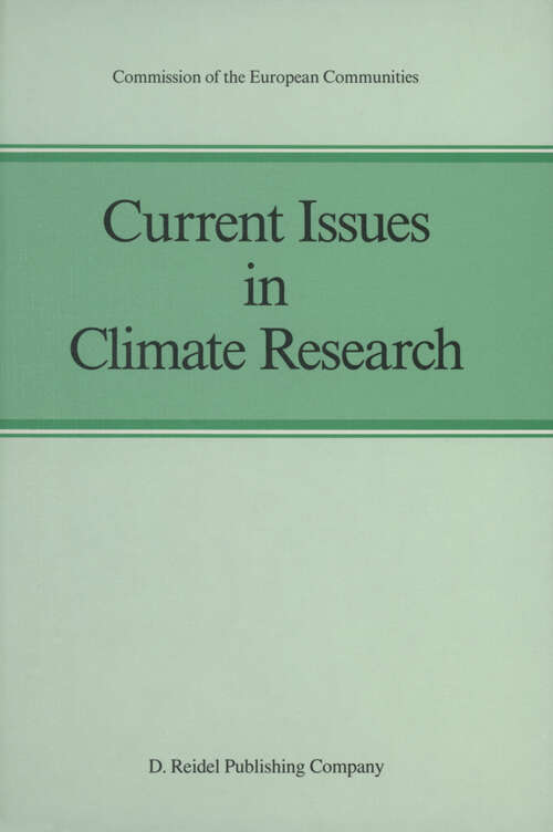 Book cover of Current Issues in Climate Research: Proceedings of the EC Climatology Programme Symposium, Sophia Antipolis, France, 2–5 October 1984 (1986)