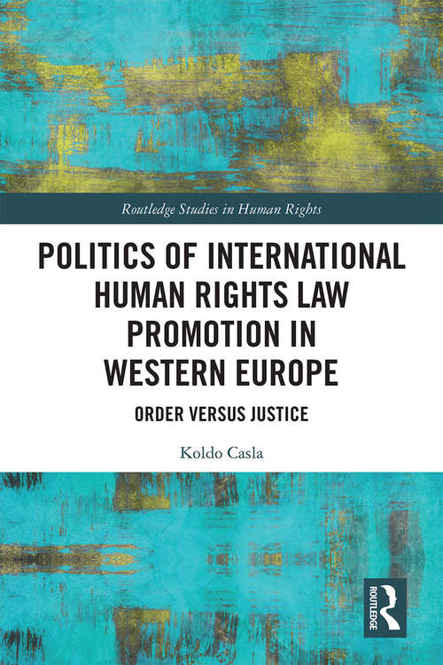 Book cover of Politics of International Human Rights Law Promotion in Western Europe: Order versus Justice (Routledge Studies in Human Rights)