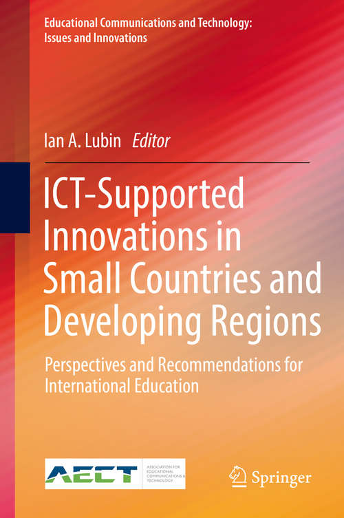 Book cover of ICT-Supported Innovations in Small Countries and Developing Regions: Perspectives and Recommendations for International Education (Educational Communications and Technology: Issues and Innovations)